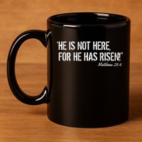 He is Not HERE, For He Has RISEN Matthew 28:6 Jesus 11oz C Handle Ceramic Mug
