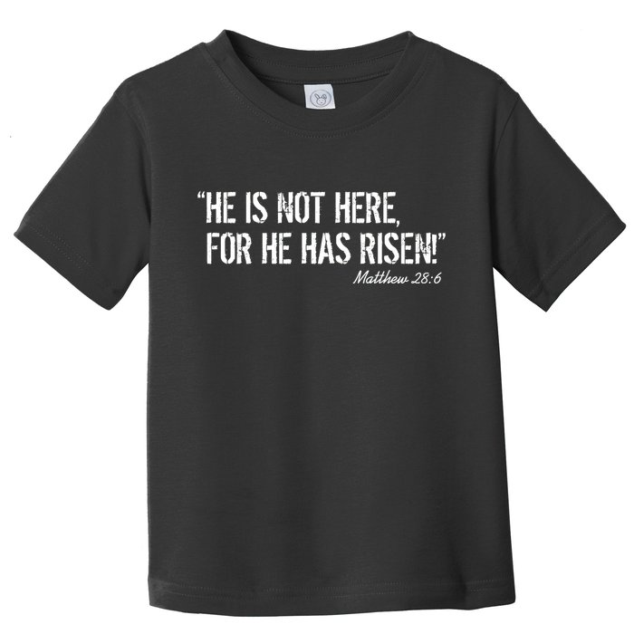 He is Not HERE, For He Has RISEN Matthew 28:6 Jesus Toddler T-Shirt