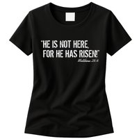 He is Not HERE, For He Has RISEN Matthew 28:6 Jesus Womens T-Shirt