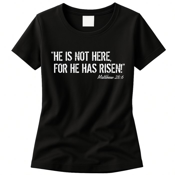 He is Not HERE, For He Has RISEN Matthew 28:6 Jesus Womens T-Shirt