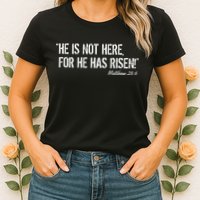 He is Not HERE, For He Has RISEN Matthew 28:6 Jesus Womens T-Shirt