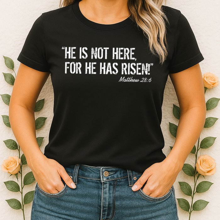 He is Not HERE, For He Has RISEN Matthew 28:6 Jesus Womens T-Shirt