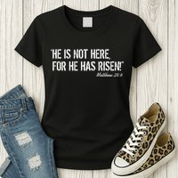 He is Not HERE, For He Has RISEN Matthew 28:6 Jesus Womens T-Shirt