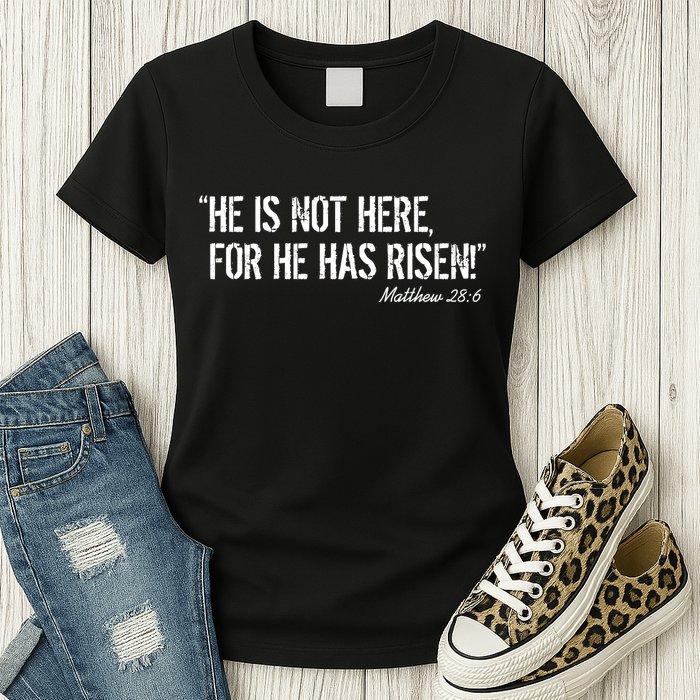 He is Not HERE, For He Has RISEN Matthew 28:6 Jesus Womens T-Shirt