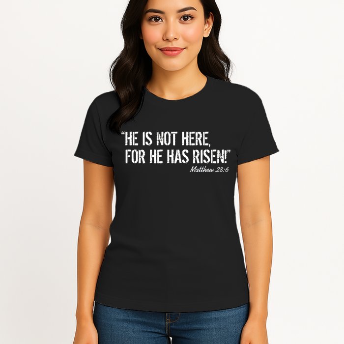He is Not HERE, For He Has RISEN Matthew 28:6 Jesus Womens T-Shirt