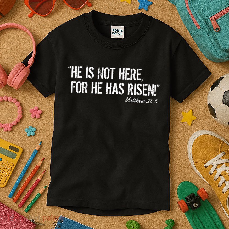 He is Not HERE, For He Has RISEN Matthew 28:6 Jesus Kids T-Shirt