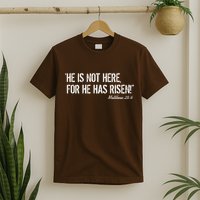 He is Not HERE, For He Has RISEN Matthew 28:6 Jesus T-Shirt