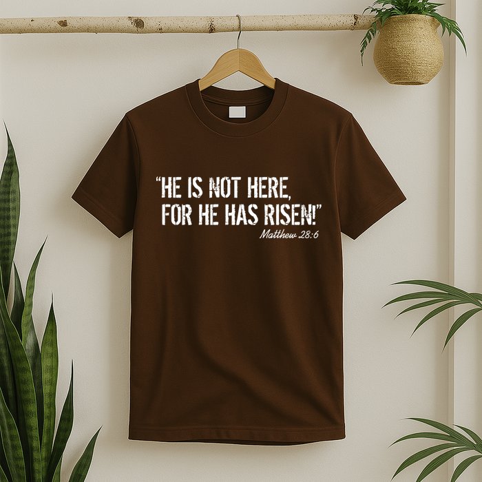He is Not HERE, For He Has RISEN Matthew 28:6 Jesus T-Shirt