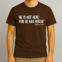 He is Not HERE, For He Has RISEN Matthew 28:6 Jesus T-Shirt