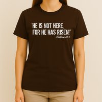 He is Not HERE, For He Has RISEN Matthew 28:6 Jesus T-Shirt