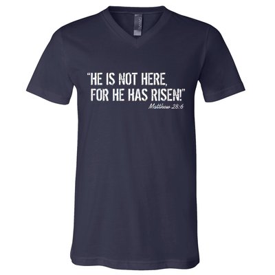 He is Not HERE, For He Has RISEN Matthew 28:6 Jesus V-Neck T-Shirt