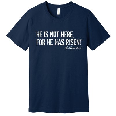 He is Not HERE, For He Has RISEN Matthew 28:6 Jesus Premium T-Shirt