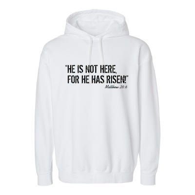 He is Not HERE, For He Has RISEN Matthew 28:6 Jesus Garment-Dyed Fleece Hoodie