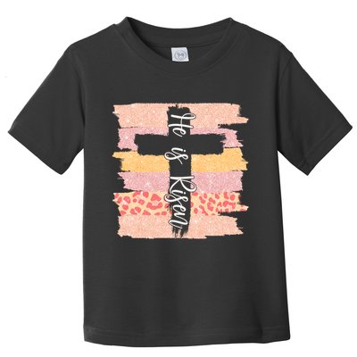 He Is Risen Easter Resurrection Jesus Toddler T-Shirt