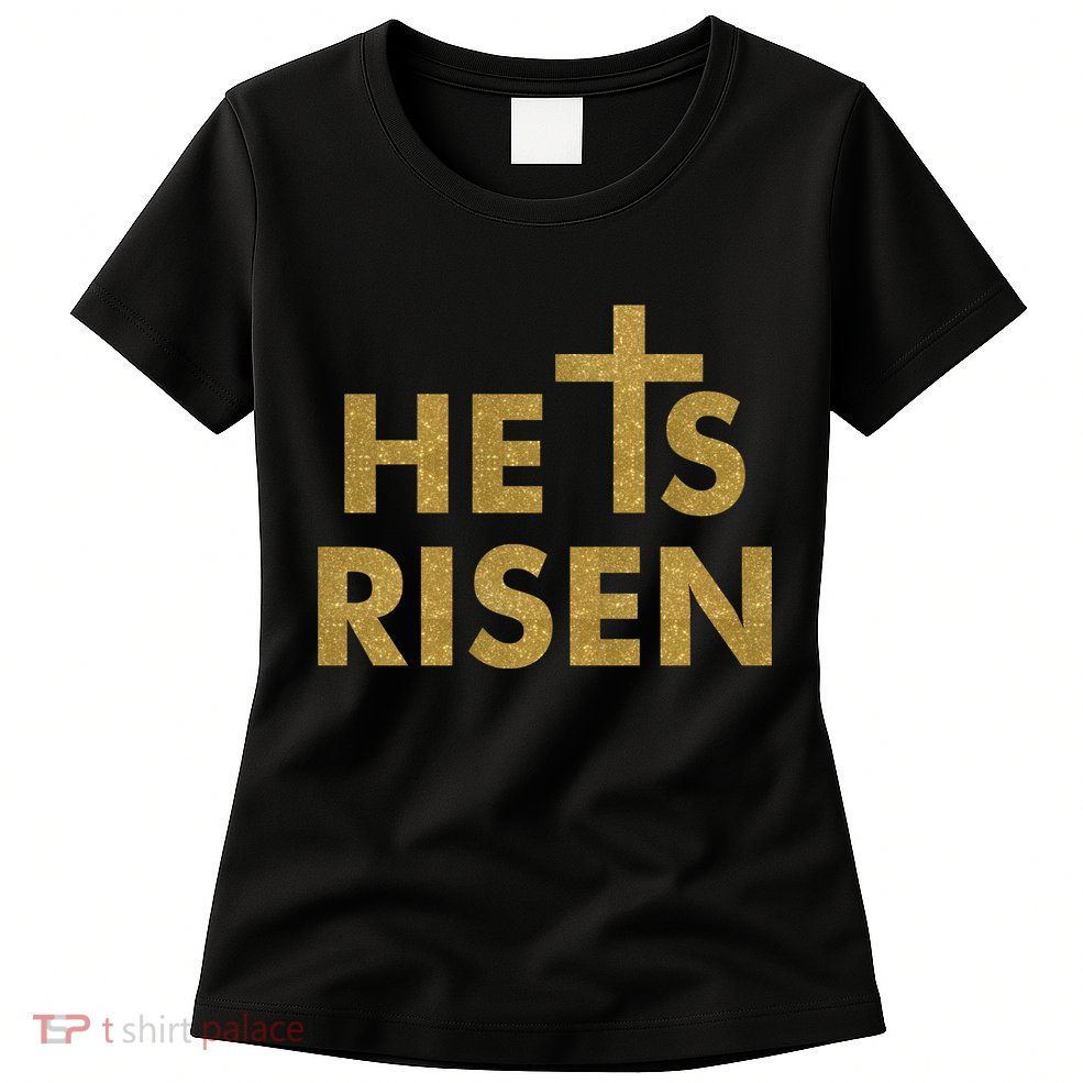 He Is Risen Jesus Savior Easter Gold Glitter Print Womens T-Shirt
