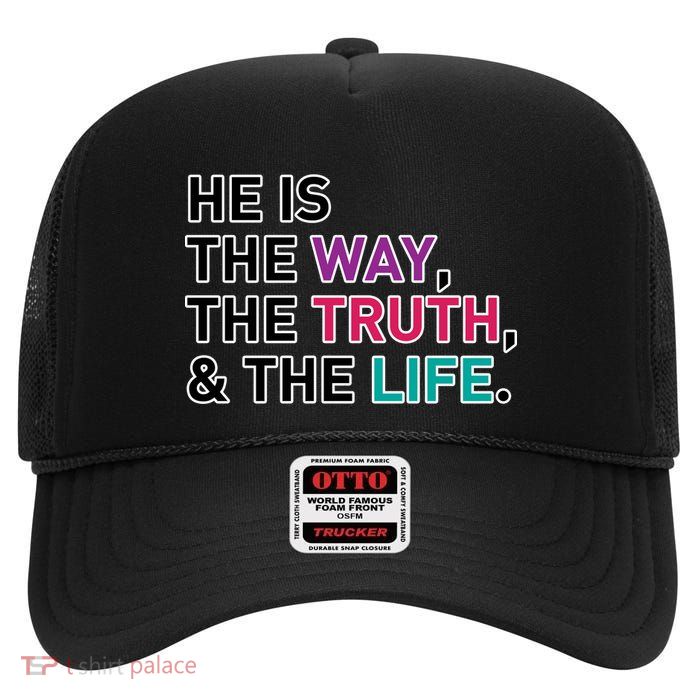 He Is The Way The Truth The Life High Crown Mesh Back Trucker Hat