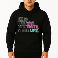 He Is The Way The Truth The Life Hoodie