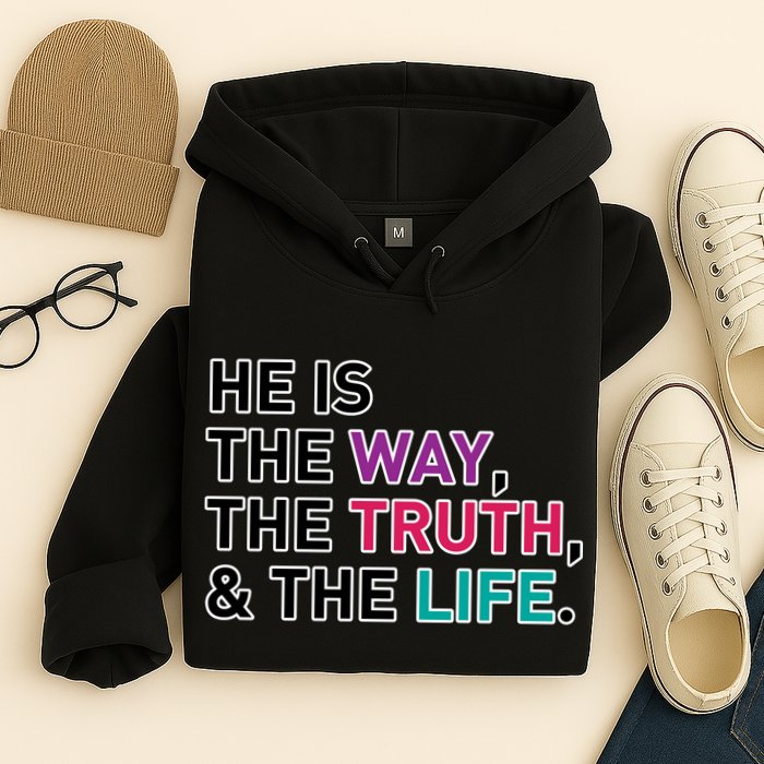He Is The Way The Truth The Life Hoodie