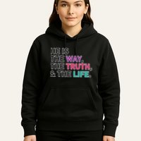 He Is The Way The Truth The Life Hoodie