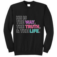 He Is The Way The Truth The Life Sweatshirt