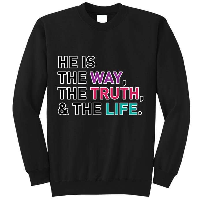 He Is The Way The Truth The Life Sweatshirt