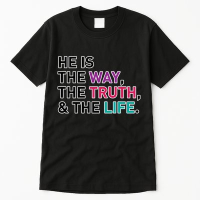 He Is The Way The Truth The Life Tall T-Shirt