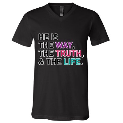 He Is The Way The Truth The Life V-Neck T-Shirt