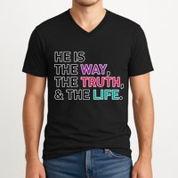 He Is The Way The Truth The Life V-Neck T-Shirt