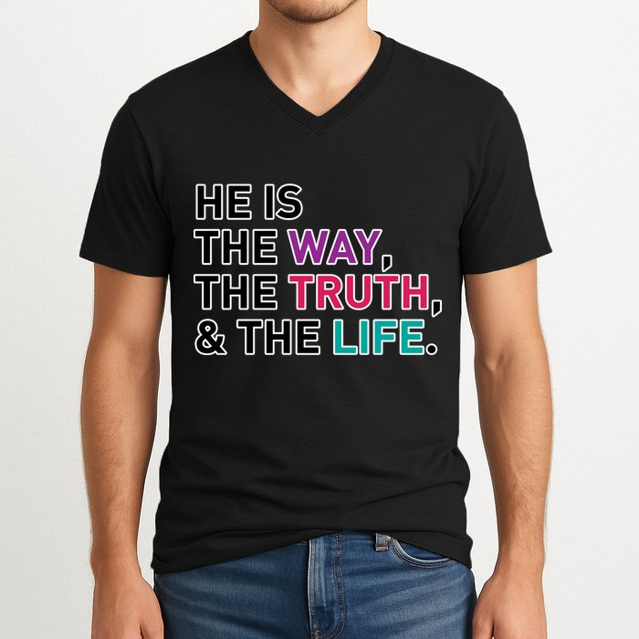 He Is The Way The Truth The Life V-Neck T-Shirt