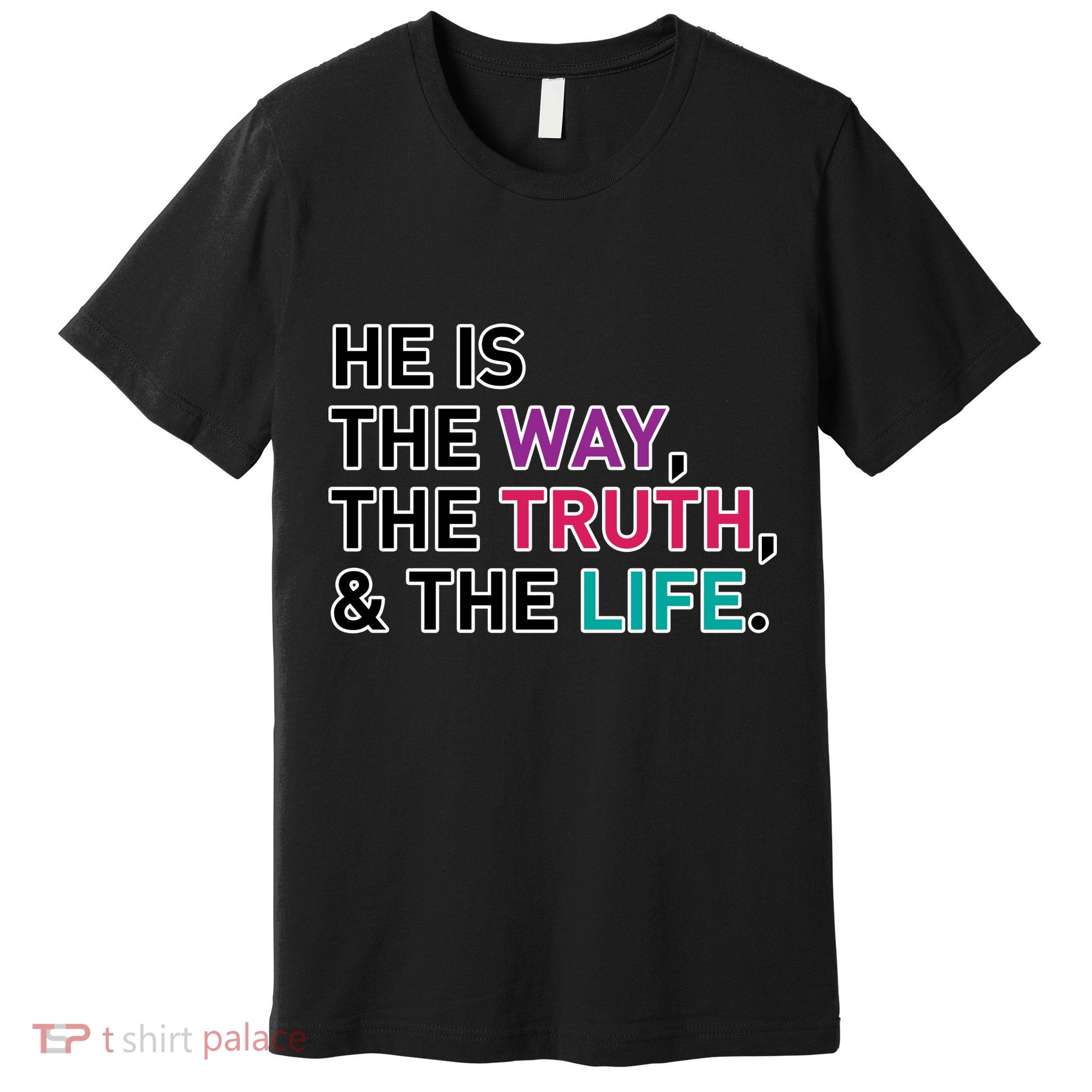 He Is The Way The Truth The Life Premium T-Shirt