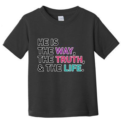 He Is The Way The Truth The Life Toddler T-Shirt