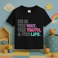 He Is The Way The Truth The Life Toddler T-Shirt
