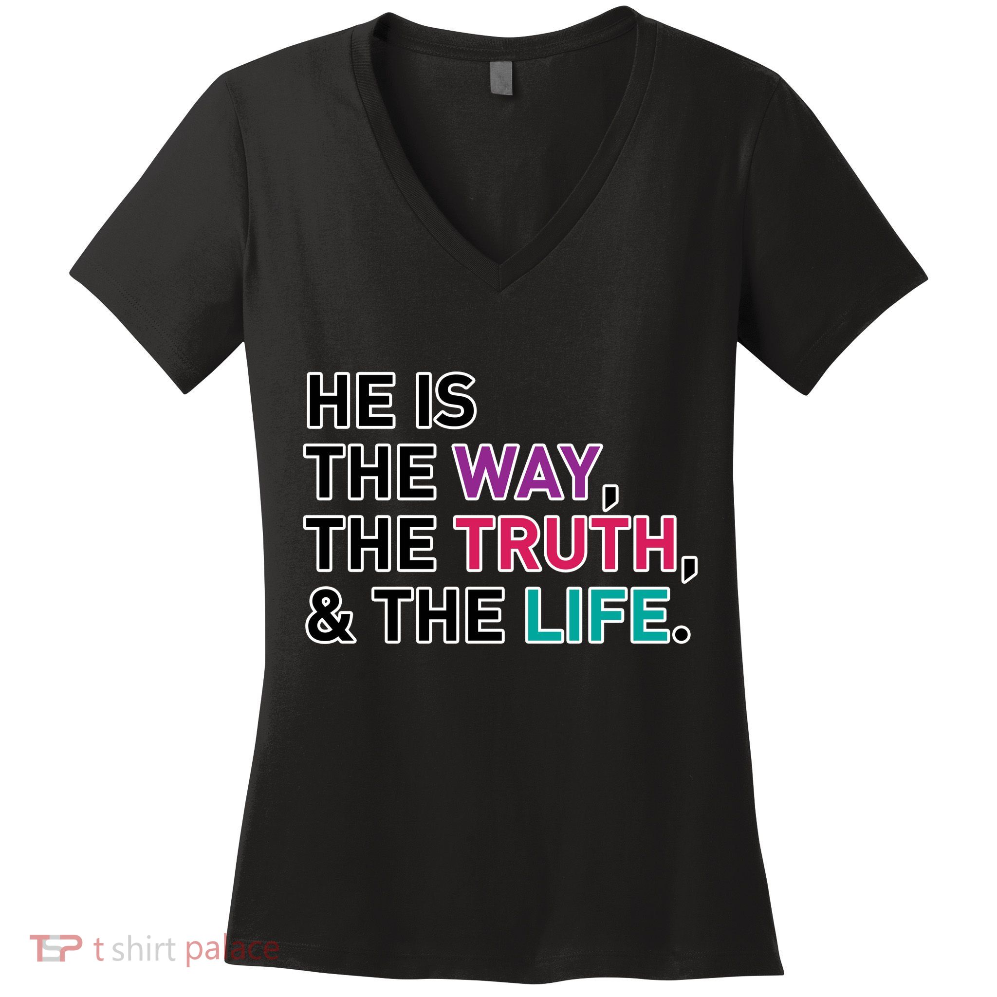 He Is The Way The Truth The Life Women's V-Neck T-Shirt