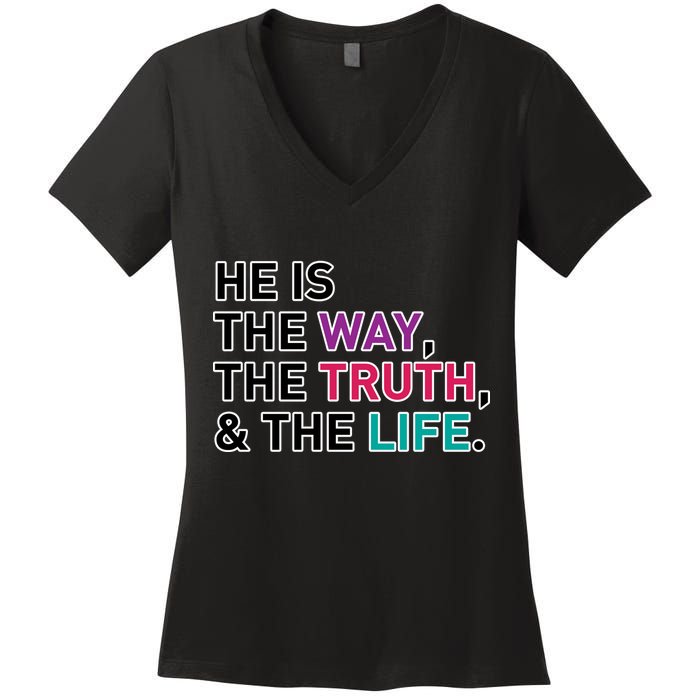 He Is The Way The Truth The Life Women's V-Neck T-Shirt