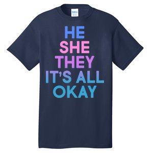 He She They It's All Okay  Tall T-Shirt