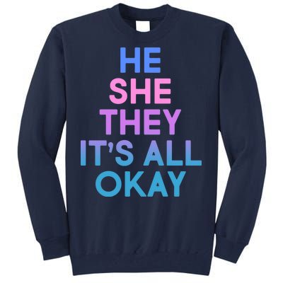 He She They It's All Okay  Tall Sweatshirt