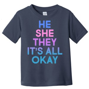 He She They It's All Okay  Toddler T-Shirt