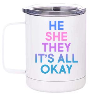 He She They It's All Okay  12 oz Stainless Steel Tumbler Cup