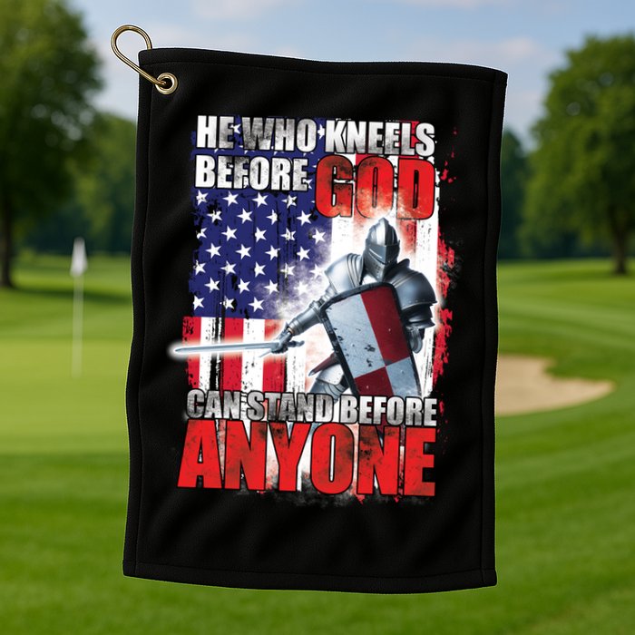 He Who Kneels Before God Can Stan Before Anyone Golf Towel