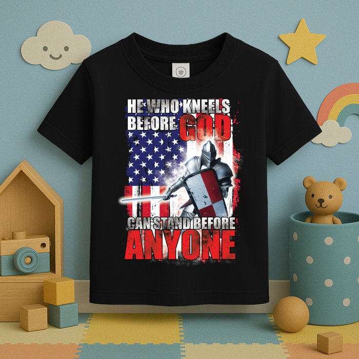 He Who Kneels Before God Can Stan Before Anyone Toddler T-Shirt