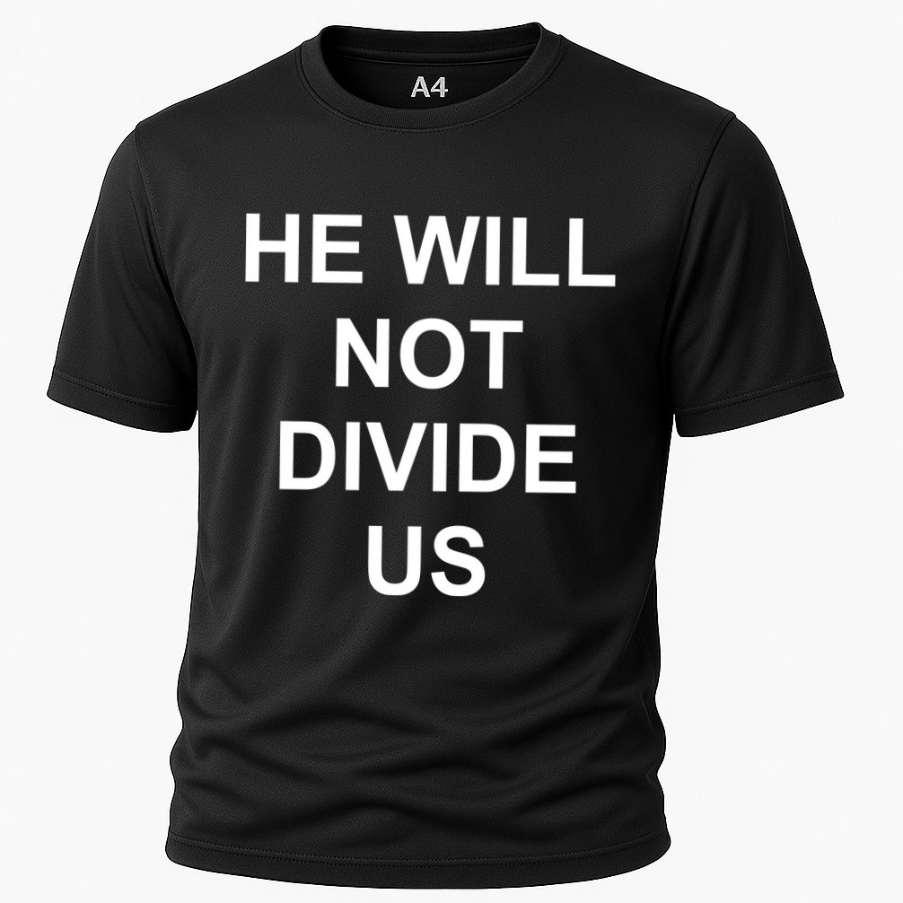 He Will Not Divide US Anti Trump Protest Performance Shirt