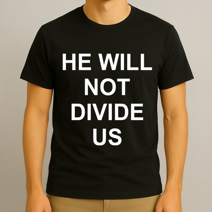He Will Not Divide US Anti Trump Protest T-Shirt