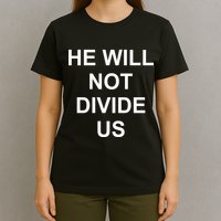 He Will Not Divide US Anti Trump Protest T-Shirt