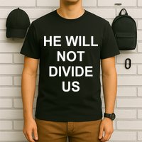 He Will Not Divide US Anti Trump Protest T-Shirt