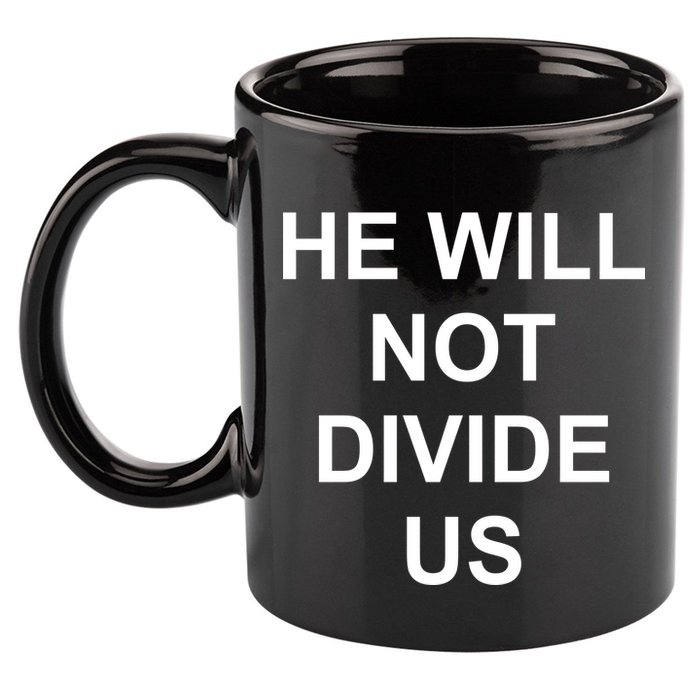 He Will Not Divide US Anti Trump Protest 11oz C Handle Ceramic Mug