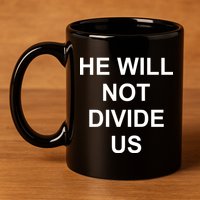 He Will Not Divide US Anti Trump Protest 11oz C Handle Ceramic Mug