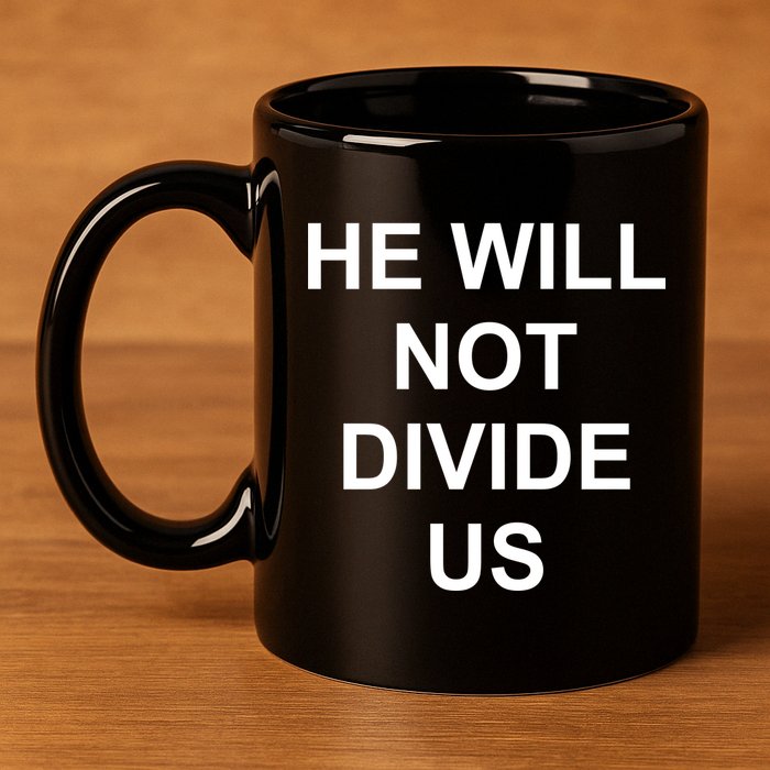 He Will Not Divide US Anti Trump Protest 11oz C Handle Ceramic Mug