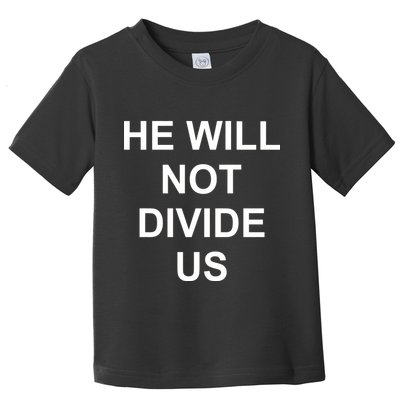 He Will Not Divide US Anti Trump Protest Toddler T-Shirt
