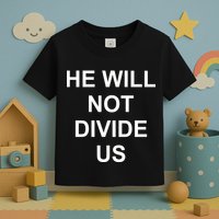 He Will Not Divide US Anti Trump Protest Toddler T-Shirt