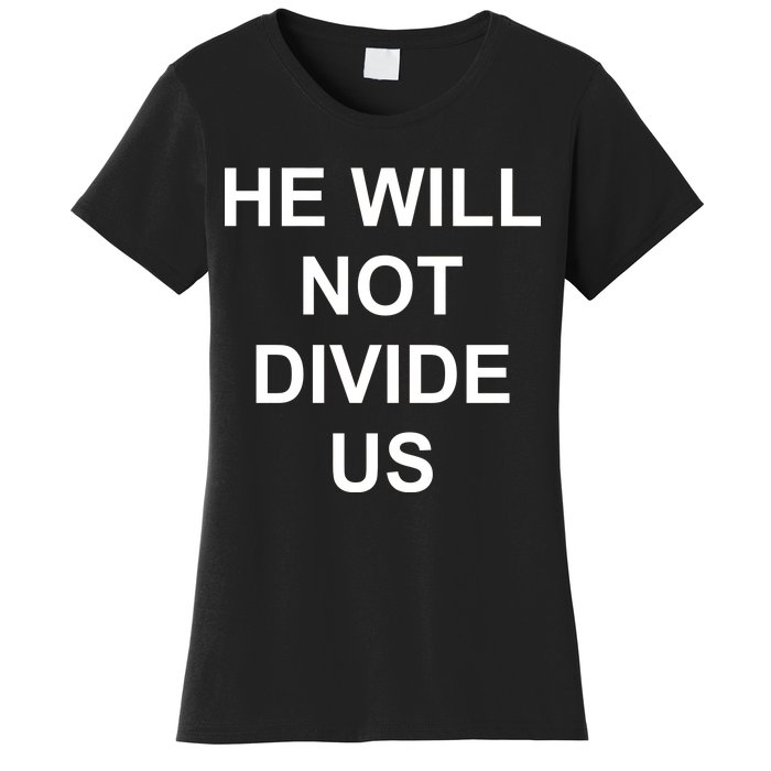 He Will Not Divide US Anti Trump Protest Women's T-Shirt